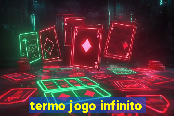 termo jogo infinito